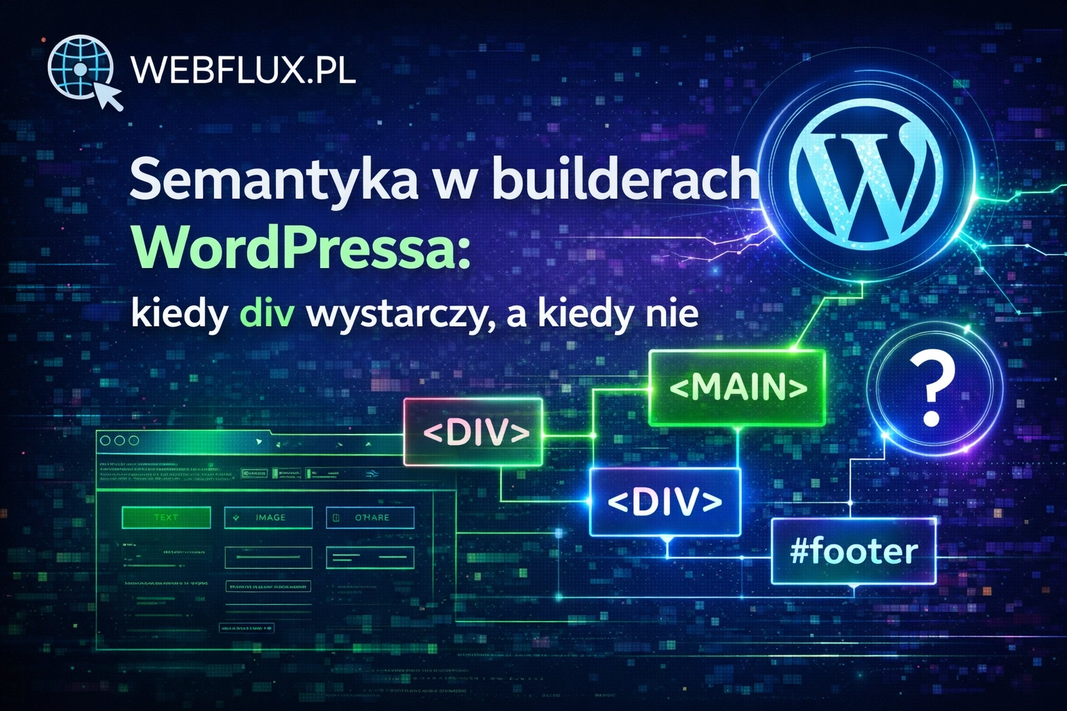 Semantyka w builderach WordPressa: kiedy div wystarczy, a kiedy nie