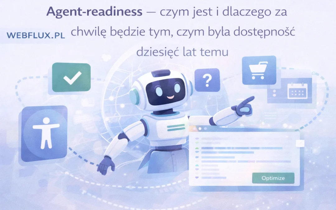 Agent-readiness — czym jest i dlaczego za chwilę będzie tym, czym była dostępność dziesięć lat temu