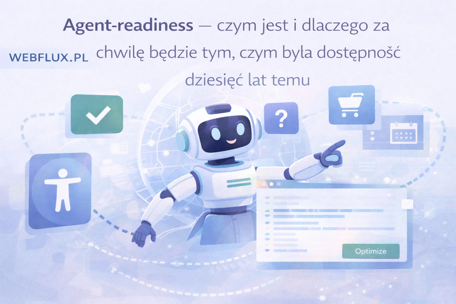 Agent-readiness — czym jest i dlaczego za chwilę będzie tym, czym była dostępność dziesięć lat temu