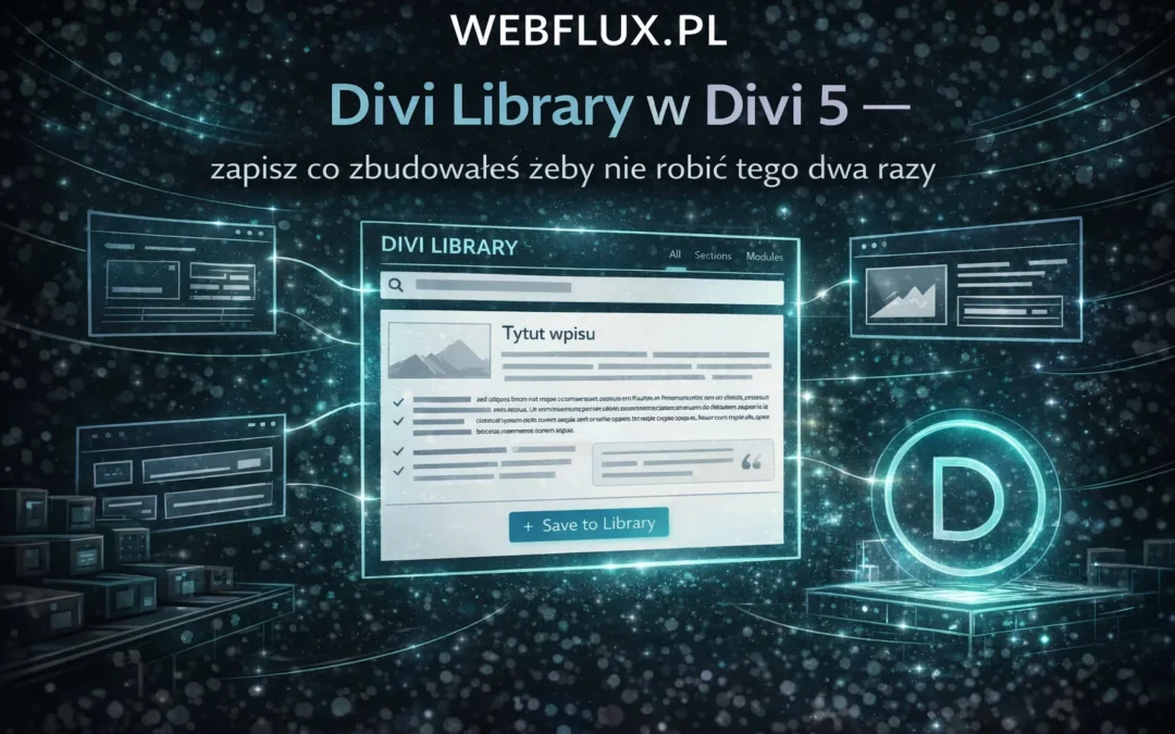 Divi Library w Divi 5 — zapisz co zbudowałeś żeby nie robić tego dwa razy