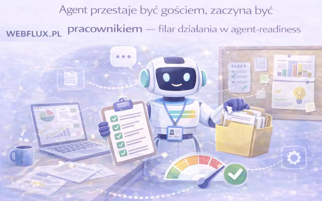 Agent przestaje być gościem, zaczyna być pracownikiem — filar działania w agent-readiness