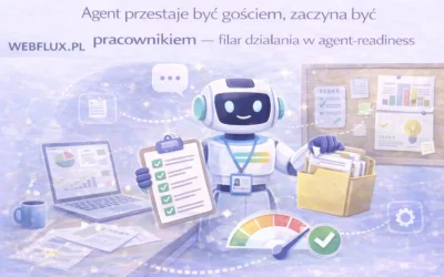 Agent przestaje być gościem, zaczyna być pracownikiem — filar działania w agent-readiness