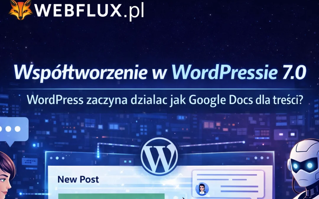 Współtworzenie w WordPressie 7.0. Czy WordPress zaczyna działać jak Google Docs dla treści?